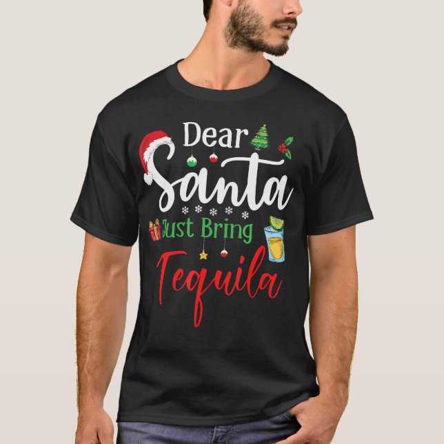 Dear Santa Just Bring Tequila Funny Drinking Chris T-Shirt (Front)