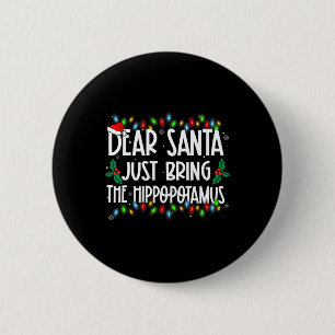 Dear Santa Just Bring The Hippopotamus Xmas Family 6 Cm Round Badge