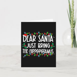 Dear Santa Just Bring The Hippopotamus Xmas Family Card