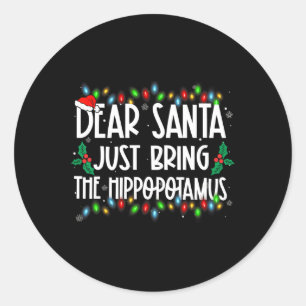 Dear Santa Just Bring The Hippopotamus Xmas Family Classic Round Sticker