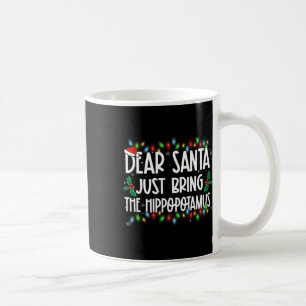 Dear Santa Just Bring The Hippopotamus Xmas Family Coffee Mug