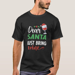 Dear Santa Just Bring wine Christmas Funny Santa D T-Shirt