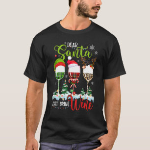Dear Santa Just Bring Wine Christmas Wine Glasse T-Shirt