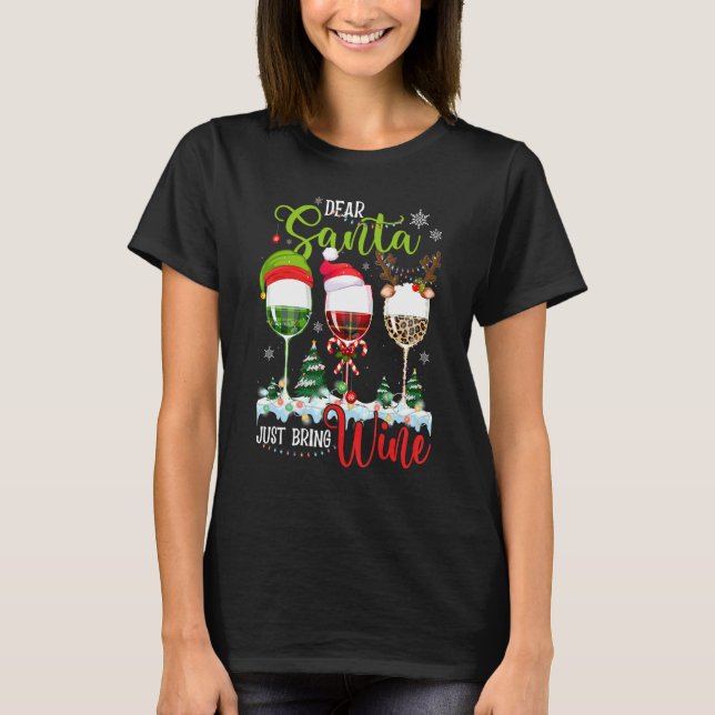 Dear Santa Just Bring Wine   Christmas Wine Glasse T-Shirt (Front)
