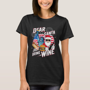 Dear Santa Just Bring Wine For Christmas  T-Shirt