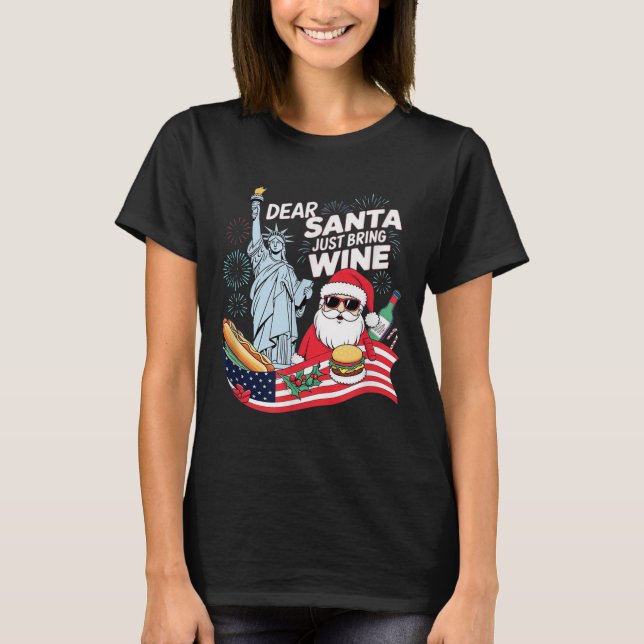 Dear Santa Just Bring Wine For Christmas  T-Shirt (Front)