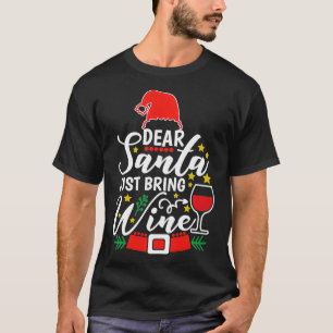 Dear Santa Just Bring Wine Lovers  Christmas Party T-Shirt