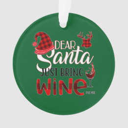 Dear Santa Just Bring Wine Ornament