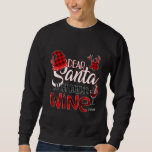 Dear Santa Just Bring Wine Please Funny Christmas Sweatshirt<br><div class="desc">Dear Santa Just Bring Wine Please Funny Christmas</div>