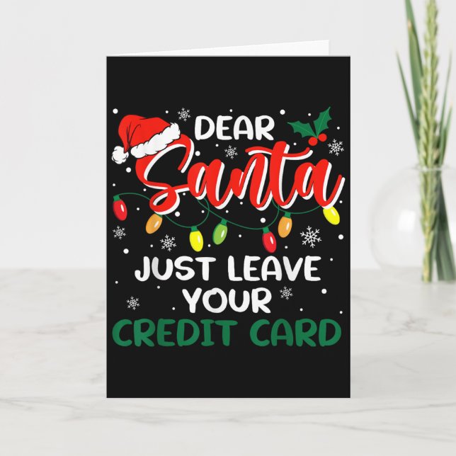 Dear Santa Just Leave Your Credit Card Christmas  (Front)