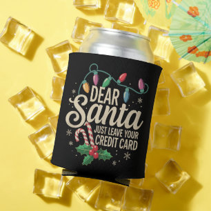 Dear Santa Just Leave Your Credit Card Christmas Can Cooler