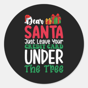 Dear Santa Just Leave Your Credit Card Christmas Classic Round Sticker
