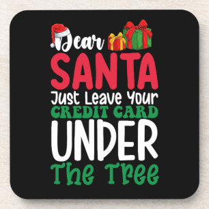 Dear Santa Just Leave Your Credit Card Christmas Coaster