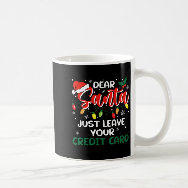 Dear Santa Just Leave Your Credit Card Christmas  Coffee Mug (Right)