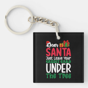 Dear Santa Just Leave Your Credit Card Christmas Key Ring
