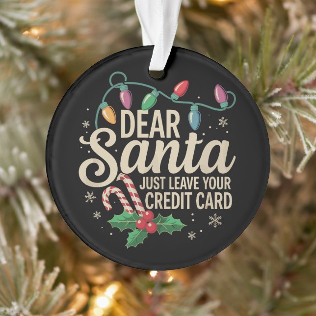 Dear Santa Just Leave Your Credit Card Christmas  Ornament (Tree)