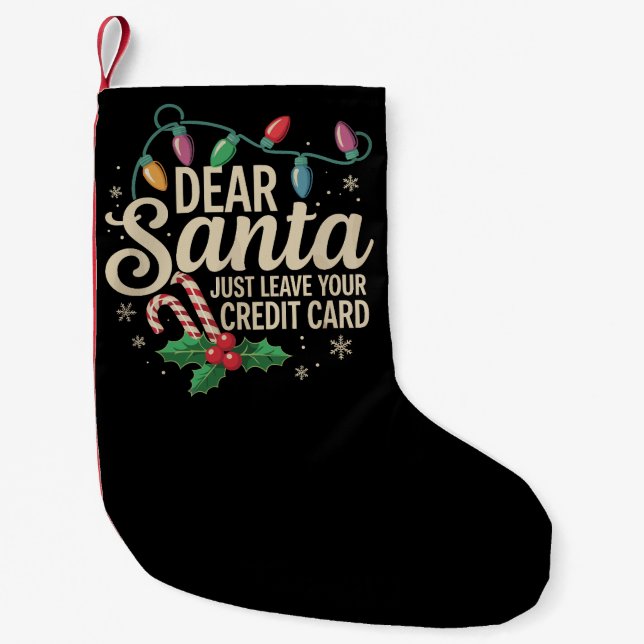 Dear Santa Just Leave Your Credit Card Christmas  Small Christmas Stocking (Front)