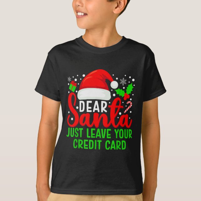 Dear Santa Just Leave Your Credit Card Family Chri T-Shirt (Front)
