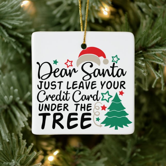 Dear Santa Just Leave Your Credit Card | Funny Ceramic Ornament (Tree)