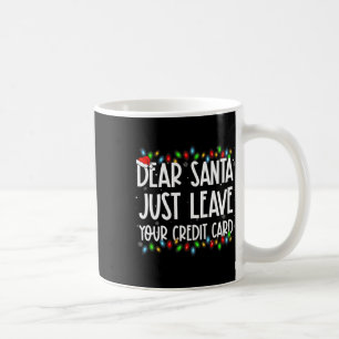 Dear Santa Just Leave Your Credit Card Xmas Family Coffee Mug