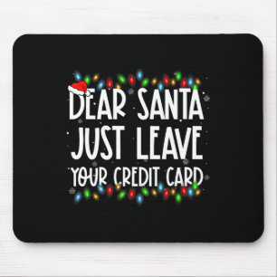Dear Santa Just Leave Your Credit Card Xmas Family Mouse Mat