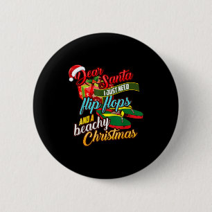 Dear Santa Just Need Flip Flops And A Beachy Chris 6 Cm Round Badge