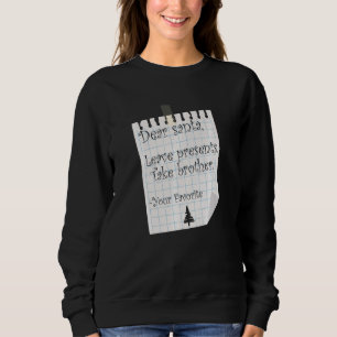 Dear Santa Leave Presents Take Brother Favourite C Sweatshirt