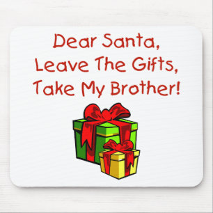 Dear Santa, Leave The Gifts, Take My Brother! Mouse Mat