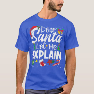 Dear Santa Let Me Eplain, Funny Christmas Pajama X T-Shirt