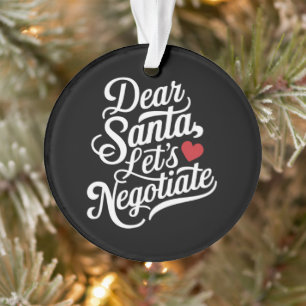 Dear Santa Let's Negotiate Funny Christmas Gift Ornament