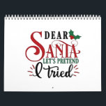 Dear Santa Let's Pretend I've Tried   Calendar<br><div class="desc">funny xmas excuse,  Santa humour 2025,  pretend nice list joke,  lazy holiday pun,  cheeky Christmas design,  xmas comedy quote,  festive sarcasm,  naughty humour,  relatable holiday design,  Christmas mood</div>