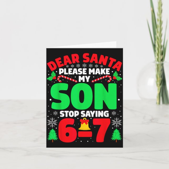 Dear Santa Make My Son Stop Saying 6-7 Funny Chris Card (Front)