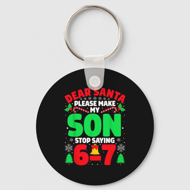 Dear Santa Make My Son Stop Saying 6-7 Funny Chris Key Ring (Front)