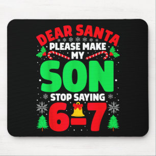 Dear Santa Make My Son Stop Saying 6-7 Funny Chris Mouse Mat