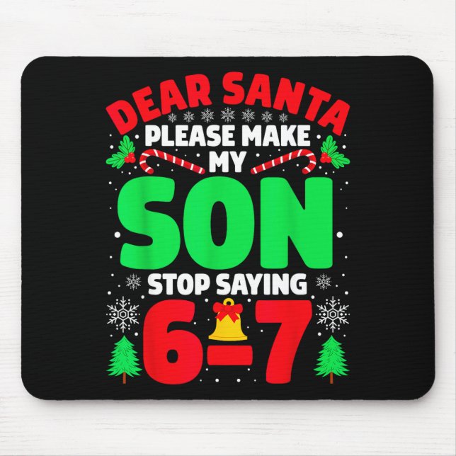 Dear Santa Make My Son Stop Saying 6-7 Funny Chris Mouse Mat (Front)