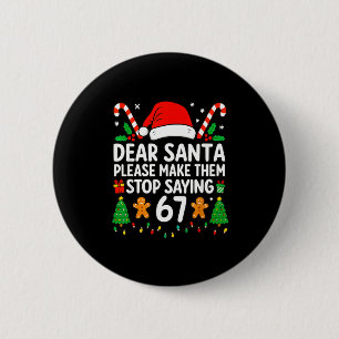 Dear Santa Make Them Stop Saying 67 Christmas Six 6 Cm Round Badge