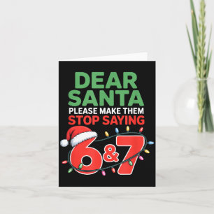 Dear Santa Make Them Stop Saying 67 Christmas Six  Card