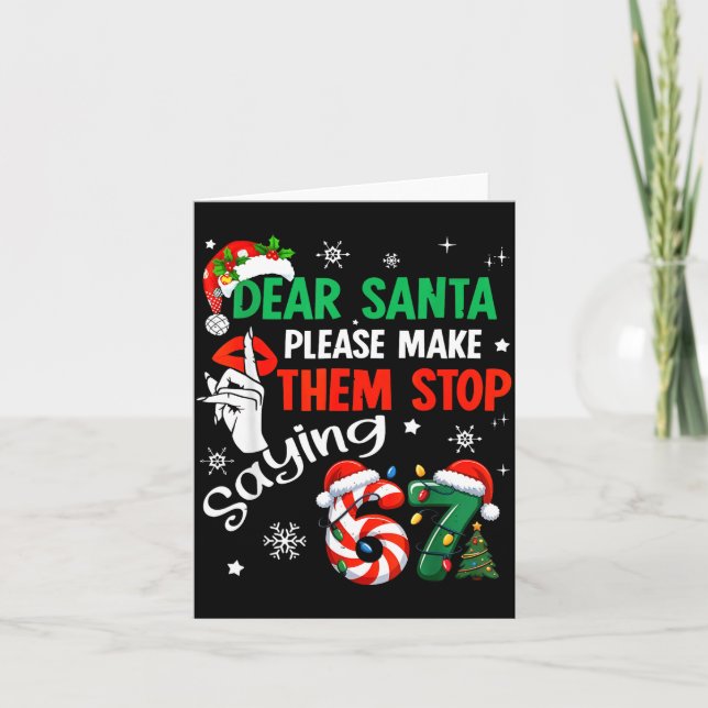 Dear Santa Make Them Stop Saying 67 Christmas Six  Card (Front)