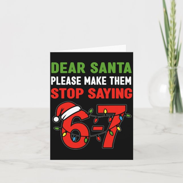 Dear Santa Make Them Stop Saying 67 Christmas Six  Card (Front)