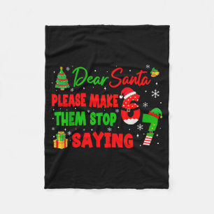 Dear Santa Make Them Stop Saying 67 Christmas Six  Fleece Blanket