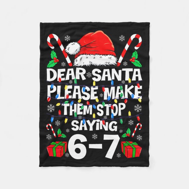 Dear Santa Make Them Stop Saying 67 Christmas Six  Fleece Blanket (Front)