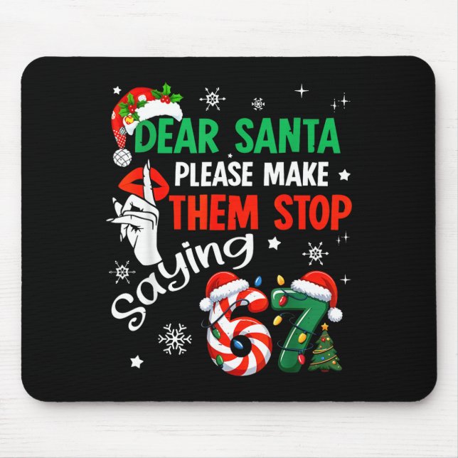 Dear Santa Make Them Stop Saying 67 Christmas Six  Mouse Mat (Front)