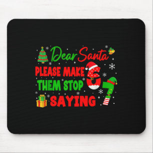 Dear Santa Make Them Stop Saying 67 Christmas Six  Mouse Mat