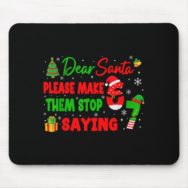 Dear Santa Make Them Stop Saying 67 Christmas Six  Mouse Mat (Front)