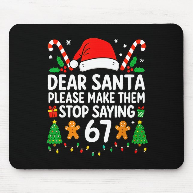 Dear Santa Make Them Stop Saying 67 Christmas Six  Mouse Mat (Front)