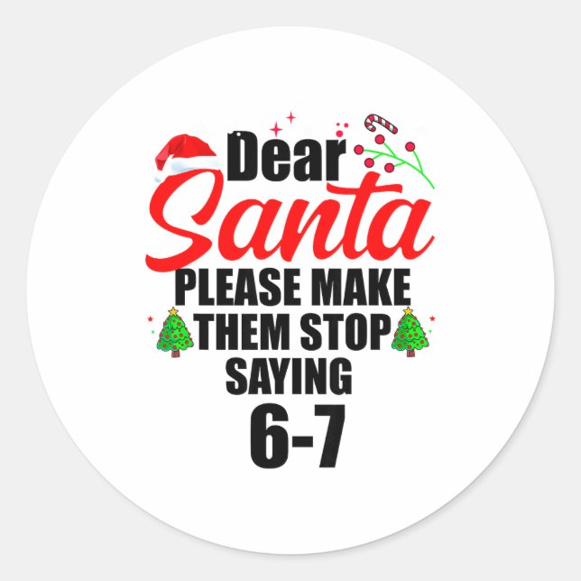 Dear Santa Make Them Stop Saying 67 Kids Parents H Classic Round Sticker (Front)