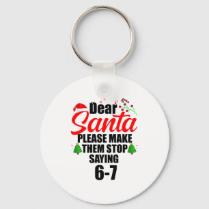 Dear Santa Make Them Stop Saying 67 Kids Parents H Key Ring