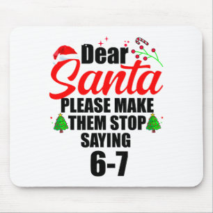Dear Santa Make Them Stop Saying 67 Kids Parents H Mouse Mat