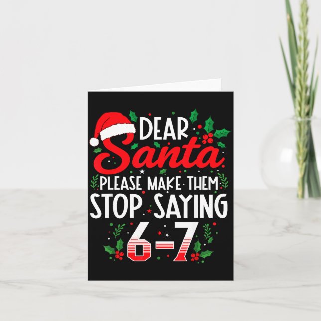Dear Santa Make Them Stop Saying 67 Six Seven Meme Card (Front)