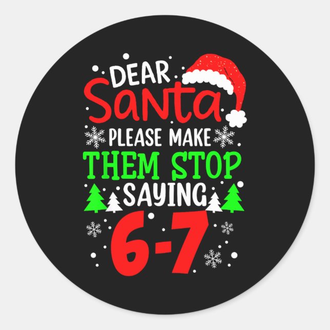 Dear Santa Make Them Stop Saying 6-7 Funny Kids Ch Classic Round Sticker (Front)